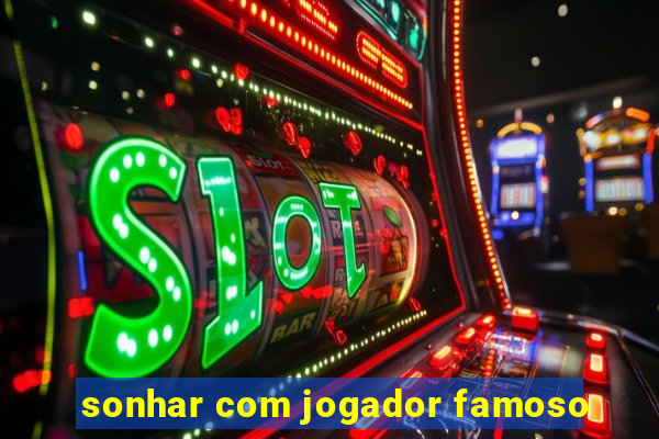 sonhar com jogador famoso